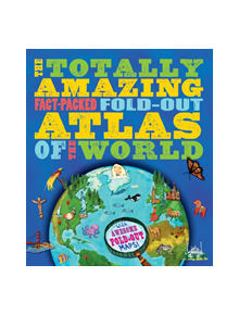 The Totally Amazing, Fact-Packed, Fold-Out Atlas of the World - 9781783123650