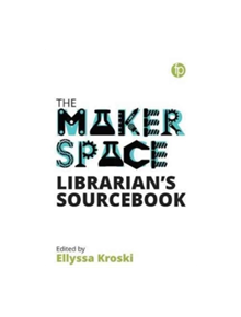 Makerspace Librarian's Sourcebook - 9781783302291