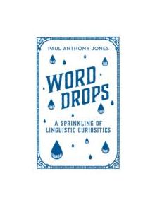 Word Drops: A Sprinkling of Linguistic Curiosities - 9781783961535
