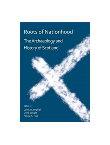Roots of Nationhood: The Archaeology and History of Scotland - 9781784919825
