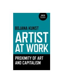 Artist at Work, Proximity of Art and Capitalism - 9781785350009