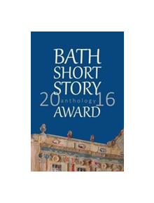 Bath Short Story Award Anthology 2016 - 9781785451270