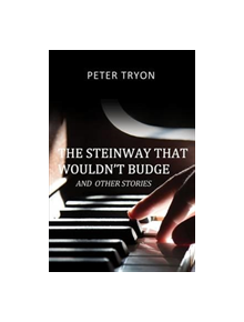 The Steinway That Wouldn't Budge (Confessions of a Piano Tuner) - 9781785547188