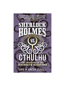 Sherlock Holmes vs. Cthulhu: The Adventure of the Innsmouth Mutations - 9781785652127