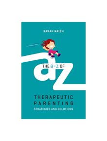 The A-Z of Therapeutic Parenting - 9781785923760
