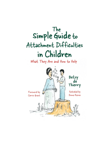 The Simple Guide to Attachment Difficulties in Children - 9781785926396