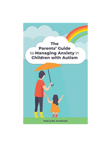 The Parents' Guide to Managing Anxiety in Children with Autism - 9781785926556