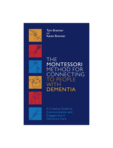 The Montessori Method for Connecting to People with Dementia - 9781785928130