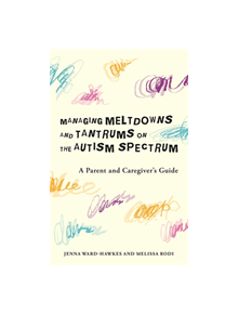 Managing Meltdowns and Tantrums on the Autism Spectrum - 9781785928406