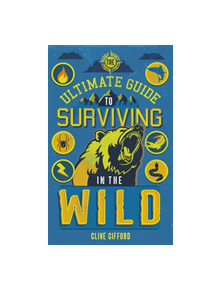 The Ultimate Guide to Surviving in the Wild - 9781786033475