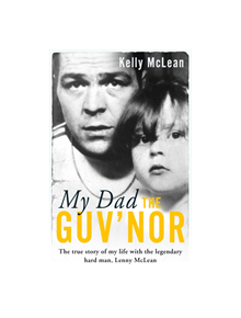 My Dad, The Guv'nor - The True Story of My Life with the Legendary Hard Man, Lenny McLean - 9781786069191