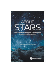 About Stars: Their Formation, Evolution, Compositions, Locations And Companions - 9781786347251