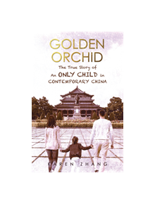 Golden Orchid: The True Story of an Only Child in Contemporary China - 9781787106772
