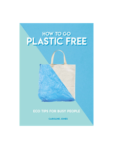 How to Go Plastic Free - 9781787391963