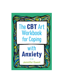 The CBT Art Workbook for Coping with Anxiety - 9781787750128