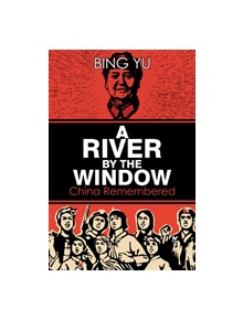 A River by the Window: China Remembered - 9781788233064