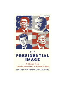 The Presidential Image - 9781788313599