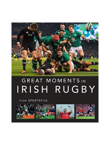 Great Moments in Irish Rugby - 9781788491334