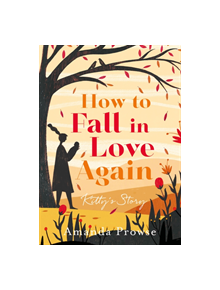 How to Fall in Love Again: Kitty's Story - 9781788542159