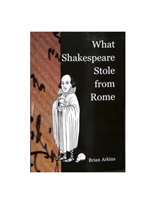 What Shakespeare Stole From Rome - 9781788748483