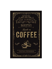 The Curious Barista's Guide to Coffee - 9781788790833