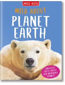 Wild About Planet Earth - Anna Claybourne, Clare Oliver - Miles Kelly Publishing - 9781789891652