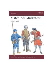 Matchlock Musketeer 1588-1688 - 9781841762128
