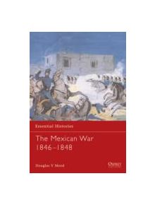 The Mexican War 1846-1848 - 9781841764726