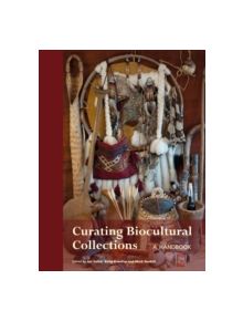 Curating Biocultural Collections - 9781842464984
