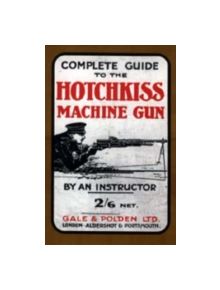 Complete Guide to the Hotchkiss Machine Gun - 9781843426264