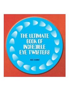 Ultimate Book of Incredible Eye-twisters - 9781843580980