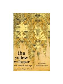 The Yellow Wallpaper And Selected Writings - 9781844085583
