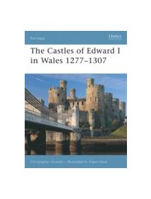 The Castles of Edward I in Wales 1277-1307 - 9781846030277