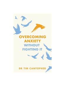 Overcoming Anxiety Without Fighting It - 9781847094988