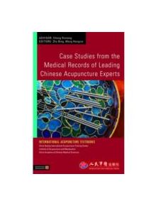Case Studies from the Medical Records of Leading Chinese Acupuncture Experts - 9781848190467