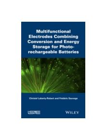 Multifunctional Electrodes Combining Conversion and Energy Storage for Photo-rechargeable Batteries - 9781848217256