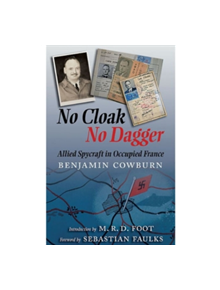 No Cloak, No Dagger: Allied Spycraft in Occupied France - 9781848327764