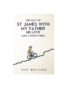 The Way of St James with my Father, his Love and a Dodgy Bike - 9781848979680