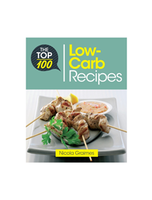 The Top 100 Low-Carb Recipes - 9781848993020