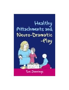 Healthy Attachments and Neuro-Dramatic-Play - 9781849050142