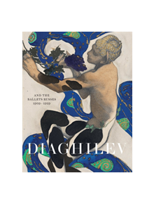 Diaghilev and the Golden Age of the Ballets Russes 1909-1929 - 9781851778355