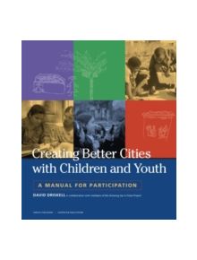Creating Better Cities with Children and Youth - 9781853838538