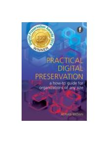 Practical Digital Preservation - 9781856047555