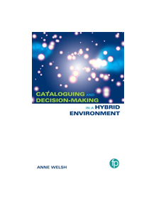 Cataloguing and Decision-making in a Hybrid Environment - 9781856049559