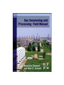 Gas Sweetening and Processing Field Manual - 9781856179829