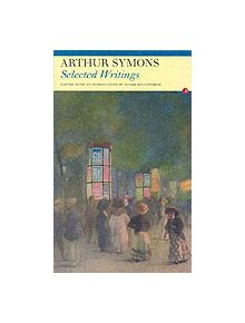 Selected Writings: Arthur Symons - 9781857547269