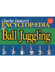 Charlie Dancey's Encyclopaedia of Ball Juggling - 9781898591139