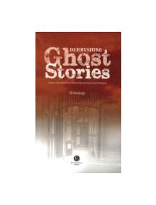 Derbyshire Ghost Stories - 9781902674629