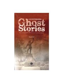 Leicestershire Ghost Stories - 9781902674636