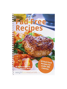 Fad Free Recipes - 50 Real Food Recipes for Under 500 Calories - 9781904512134